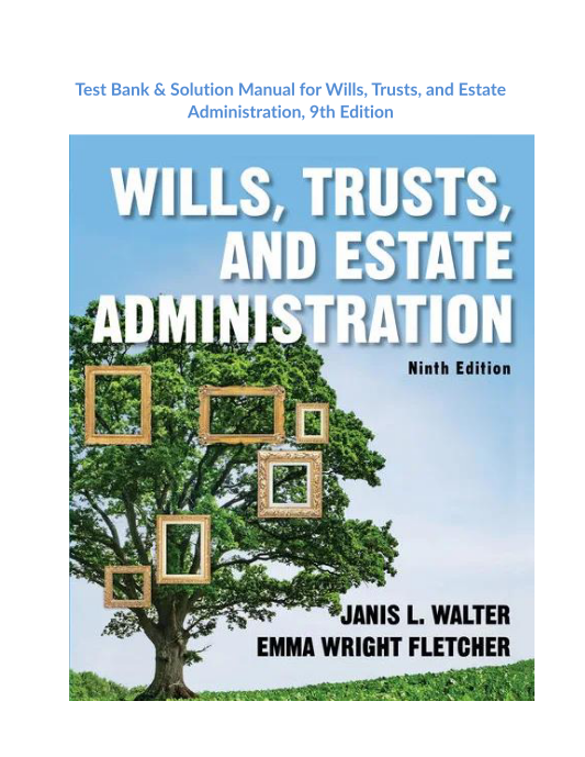 Test Bank & Solution Manual for Wills, Trusts, and Estate Administration, 9th Edition