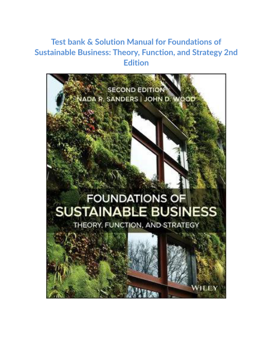 Test bank & Solution Manual for Foundations of Sustainable Business Theory, Function, and Strategy 2nd Edition