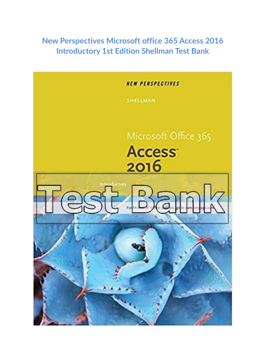 New Perspectives Microsoft office 365 Access 2016 Introductory 1st Edition Shellman Test Bank