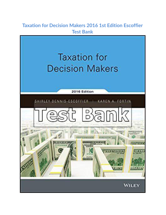 Taxation for Decision Makers 2016 1st Edition Escoffier Test Bank