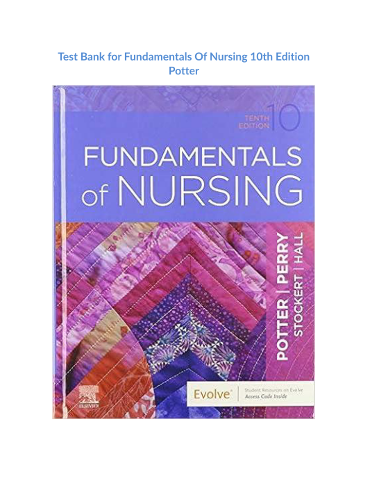 Test Bank for Fundamentals Of Nursing 10th Edition