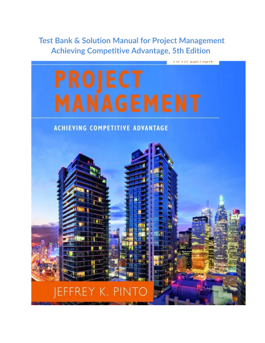 Test Bank & Solution Manual for Project Management Achieving Competitive Advantage, 5th Edition 