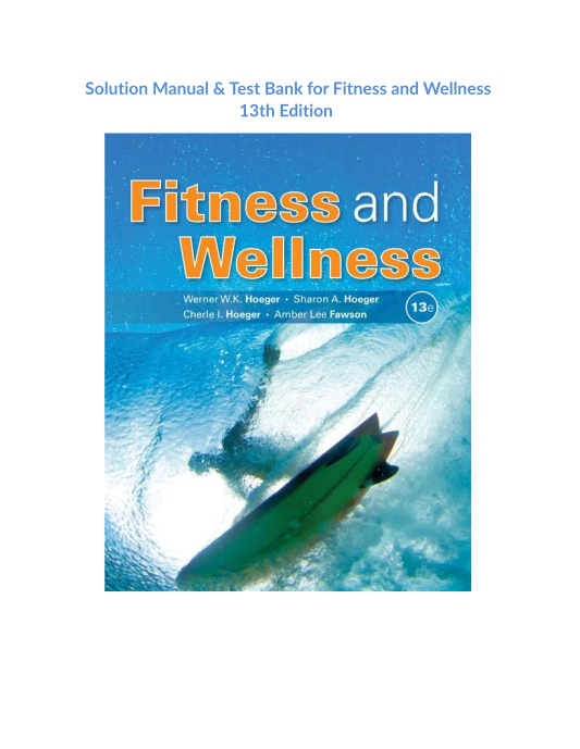 Solution Manual & Test Bank for Fitness and Wellness 13th Edition 