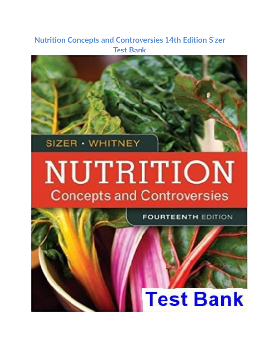 Nutrition Concepts and Controversies 14th Edition Sizer Test Bank