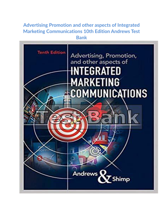 Advertising Promotion and other aspects of Integrated Marketing Communications 10th Edition Andrews Test Bank