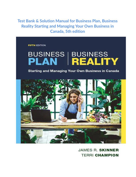 Test Bank & Solution Manual for Business Plan, Business Reality Starting and Managing Your Own Business in Canada, 5th edition