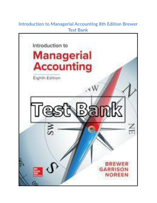 Introduction to Managerial Accounting 8th Edition Brewer Test Bank