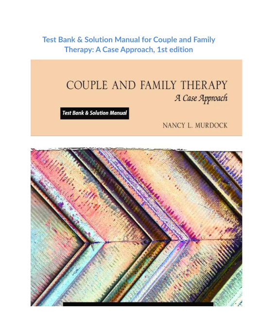 Test Bank & Solution Manual for Couple and Family Therapy A Case Approach, 1st edition