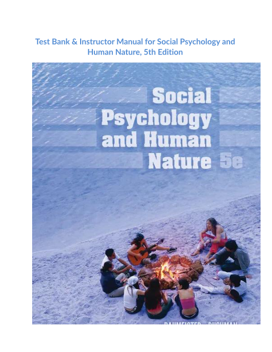 Test Bank & Instructor Manual for Social Psychology and Human Nature, 5th Edition