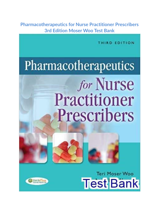 Pharmacotherapeutics for Nurse Practitioner Prescribers 3rd Edition Moser Woo Test Bank