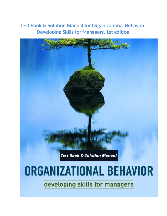 Test Bank & Solution Manual for Organizational Behavior Developing Skills for Managers, 1st edition