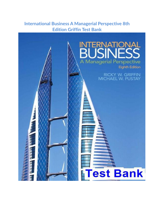 International Business A Managerial Perspective 8th Edition Griffin Test Bank