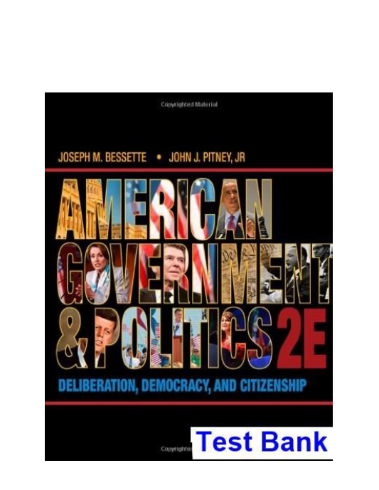 American Government and Politics Deliberation Democracy and Citizenship 2nd Edition Bessette Test Bank