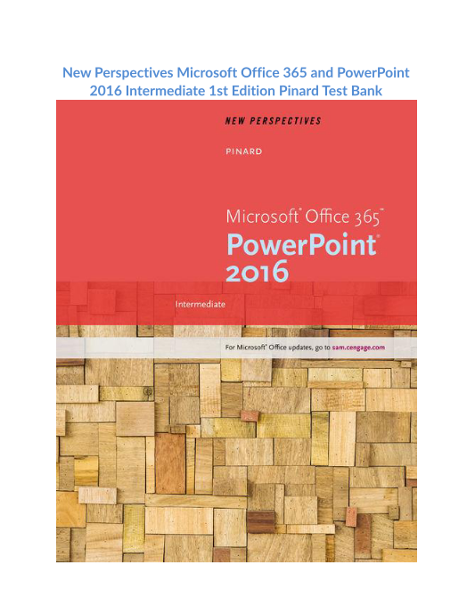 New Perspectives Microsoft Office 365 and PowerPoint 2016 Intermediate 1st Edition Pinard Test Bank