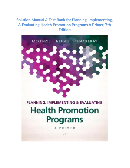 Solution Manual & Test Bank for Planning, Implementing, & Evaluating Health Promotion Programs A Primer, 7th Edition