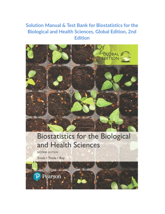 Solution Manual & Test Bank for Biostatistics for the Biological and Health Sciences, Global Edition, 2nd Edition