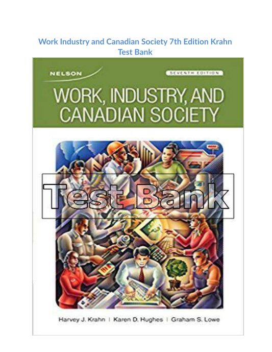 Work Industry and Canadian Society 7th Edition Krahn Test Bank