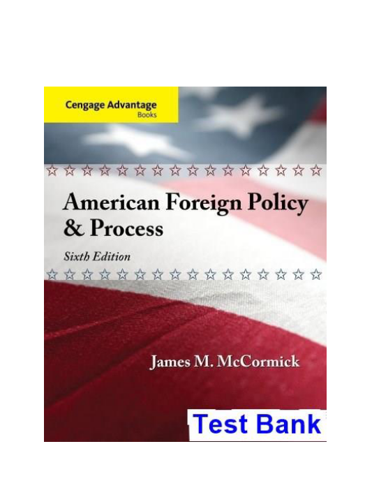 Cengage Advantage American Foreign Policy and Process 6th Edition McCormick Test Bank