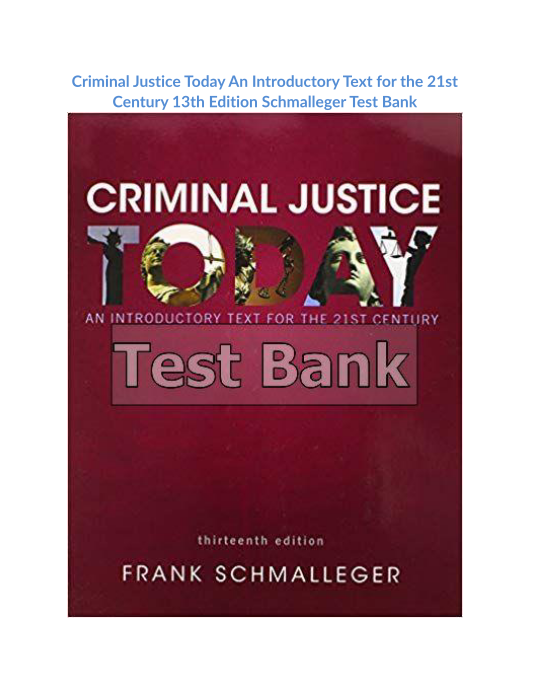 Criminal Justice Today An Introductory Text for the 21st Century 13th Edition Schmalleger Test Bank