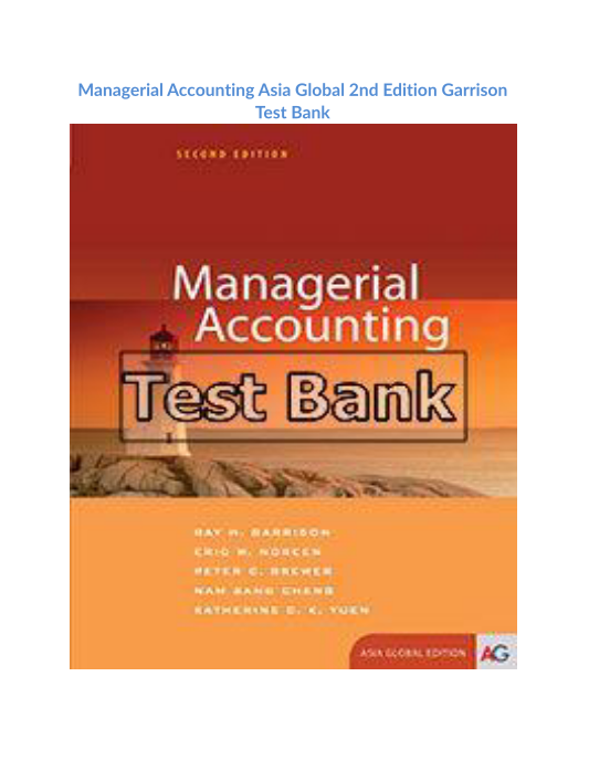 Managerial Accounting Asia Global 2nd Edition Garrison Test Bank