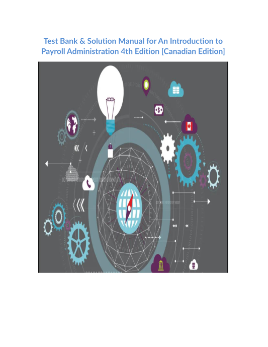 Test Bank & Solution Manual for An Introduction to Payroll Administration 4th Edition [Canadian Edition]