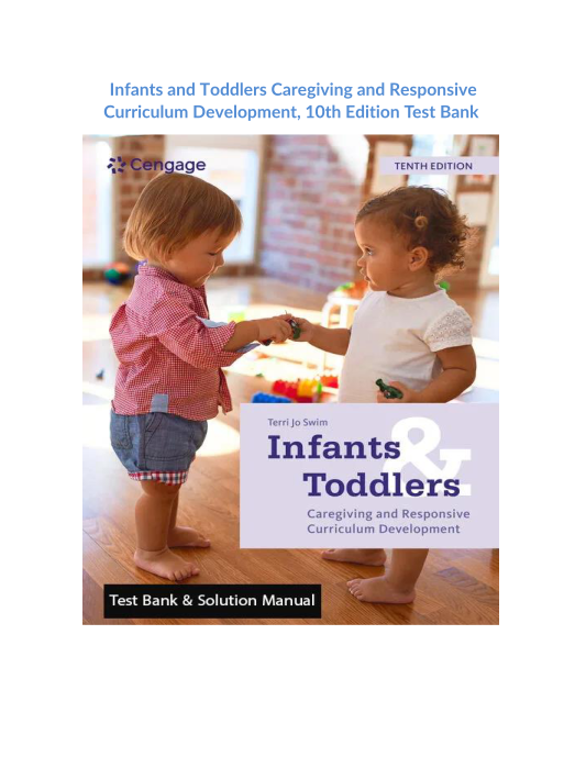 Infants and Toddlers Caregiving and Responsive Curriculum Development, 10th Edition Test Bank 