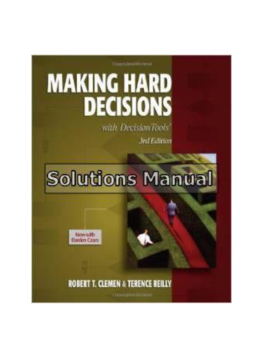 Making Hard Decisions with DecisionTools 3rd Edition Clemen Solutions Manual