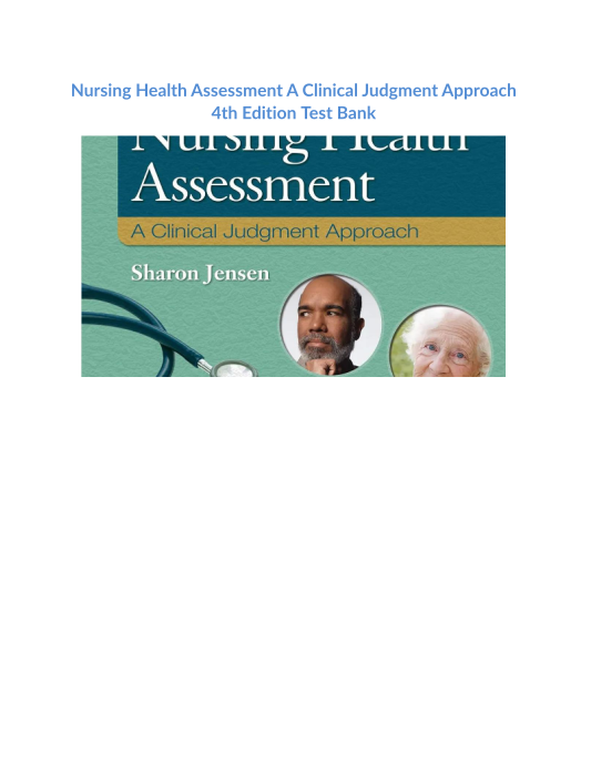 Test Bank and Solution Manual for Nursing Health Assessment A Clinical Judgment Approach 4th Edition 