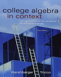 College Algebra in Context with Applications for the Managerial, Life, and Social Sciences, 3E Ronald J. Harshbarger Test Bank 