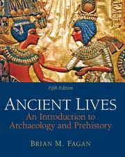 Ancient Lives An Introduction to Archaeology and Prehistory, 5E Brian M. Fagan Test Bank