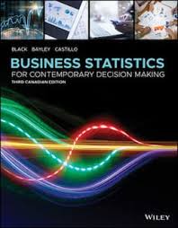 Black, Bayley, Castillo Business Statistics For Contemporary Decision Making, 3rd Canadian Edition Solution Manual