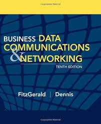 Business Data Communication  and Networking​, 10th Edition, FitzGerald​, Dennis Test Bank 